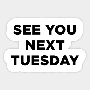 See you next tuesday Sticker